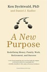A New Purpose - Ken Dychtwald PhD ; Daniel J Kadlec - 9780062013101