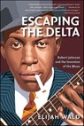 Escaping the Delta - Elijah Wald - 9780062018441