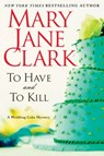 To Have and to Kill - Mary Jane Clark - 9780062036469