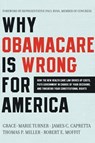 Why Obamacare Is Wrong for America - Grace-Marie Turner ; James C. Capretta ; Thomas P. Miller ; Robert E. Moffit - 9780062076021