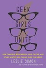 Geek Girls Unite - Leslie Simon - 9780062099020