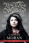 How to Be a Woman - Caitlin Moran - 9780062124296