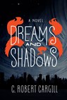 Dreams and Shadows - C. Robert Cargill - 9780062190444