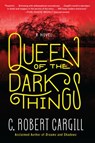 Queen of the Dark Things - C. Robert Cargill - 9780062190468