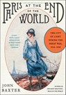 Paris at the End of the World - John Baxter - 9780062221414