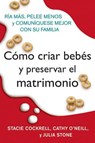Como criar bebes y preservar el matrimonio - Stacie Cockrell ; Cathy O'Neill ; Julia Stone ; Rosario Camacho-Koppel - 9780062226402