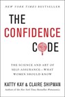 The Confidence Code - Katty Kay ; Claire Shipman - 9780062230645
