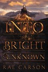 Into the Bright Unknown - Rae Carson - 9780062242990