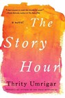 The Story Hour - Thrity Umrigar - 9780062259318