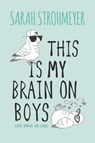 This Is My Brain on Boys - Sarah Strohmeyer - 9780062259639