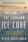 Welcome to the Goddamn Ice Cube - Blair Braverman - 9780062311573