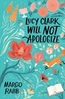 Lucy Clark Will Not Apologize - Margo Rabb - 9780062322418