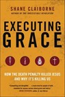 Executing Grace - Shane Claiborne - 9780062347367