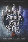 Bright Smoke, Cold Fire - Rosamund Hodge - 9780062369420