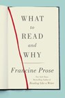What to Read and Why - Francine Prose - 9780062397874