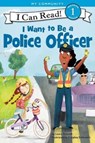 I Want to Be a Police Officer - Laura Driscoll - 9780062432438