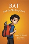 Bat and the Waiting Game - Elana K. Arnold - 9780062445865