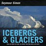 Icebergs & Glaciers - Seymour Simon - 9780062470409