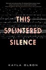 This Splintered Silence - Kayla Olson - 9780062484901