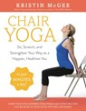 Chair Yoga: Sit, Stretch, and Strengthen Your Way to a Happier, Healthier You - Kristin McGee - 9780062486448