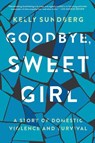 Goodbye, Sweet Girl - Kelly Sundberg - 9780062497680