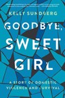 Goodbye, Sweet Girl - Kelly Sundberg - 9780062497697