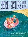 Secret Sisters of the Salty Sea - Lynne Rae Perkins - 9780062499684