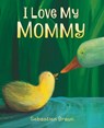 I Love My Mommy Board Book - Sebastien Braun - 9780062564245