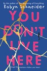 You Don't Live Here - Robyn Schneider - 9780062568120