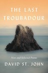 The Last Troubadour - David St. John - 9780062640949