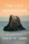 The Last Troubadour - David St. John - 9780062640956