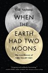 When the Earth Had Two Moons - Erik Asphaug - 9780062657930