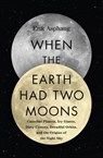 When the Earth Had Two Moons - Erik Asphaug - 9780062657947