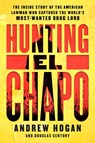 Hunting El Chapo - Andrew Hogan ; Douglas Century - 9780062663108