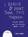 I Really Didn't Think This Through - Beth Evans - 9780062796073