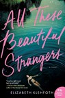 All These Beautiful Strangers - Elizabeth Klehfoth - 9780062796714