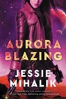 Aurora Blazing - Jessie Mihalik - 9780062802415