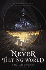 The Never Tilting World - Rin Chupeco - 9780062821935