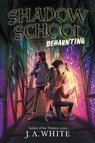 Shadow School #2: Dehaunting - J. A. White - 9780062838339