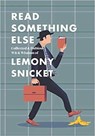 Read Something Else: Collected & Dubious Wit & Wisdom of Lemony Snicket - Lemony Snicket - 9780062854216