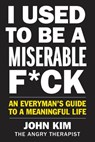 I Used to Be a Miserable F*ck - John Kim - 9780062856357