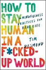 How to Stay Human in a F*cked-Up World - Tim Desmond - 9780062857590