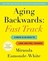 Aging Backwards: Fast Track - Miranda Esmonde-White - 9780062859419
