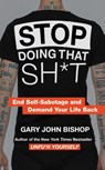 Stop Doing That Sh*t - Gary John Bishop - 9780062871848