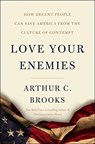 Love Your Enemies: How Decent People Can Save America from Our Culture of Contempt - Arthur C. Brooks - 9780062883759