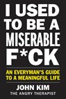 I Used to Be a Miserable F*ck - John Kim - 9780062897091