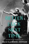 Better Luck Next Time - Julia Claiborne Johnson - 9780062916396