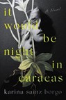 It Would Be Night in Caracas - Karina Sainz Borgo - 9780062936899