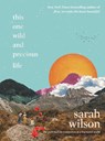 This One Wild and Precious Life - Sarah Wilson - 9780062962973
