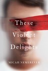 These Violent Delights - Micah Nemerever - 9780062963635